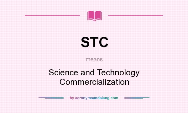 What does STC mean? It stands for Science and Technology Commercialization