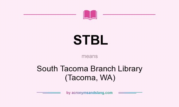 What does STBL mean? It stands for South Tacoma Branch Library (Tacoma, WA)