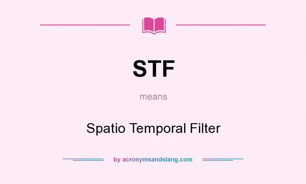 What does STF mean? It stands for Spatio Temporal Filter