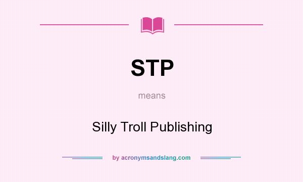 What does STP mean? It stands for Silly Troll Publishing