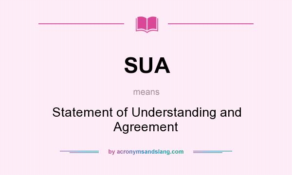 What does SUA mean? It stands for Statement of Understanding and Agreement