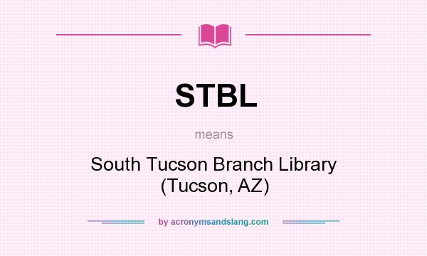 What does STBL mean? It stands for South Tucson Branch Library (Tucson, AZ)