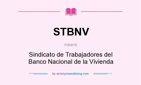 What does STBNV mean? It stands for Sindicato de Trabajadores del Banco Nacional de la Vivienda