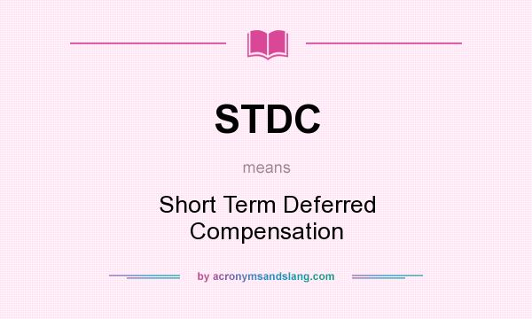 What does STDC mean? It stands for Short Term Deferred Compensation