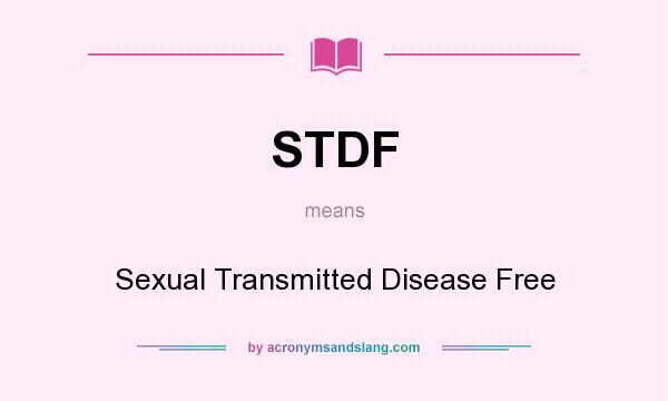 What does STDF mean? It stands for Sexual Transmitted Disease Free
