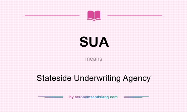 What does SUA mean? It stands for Stateside Underwriting Agency