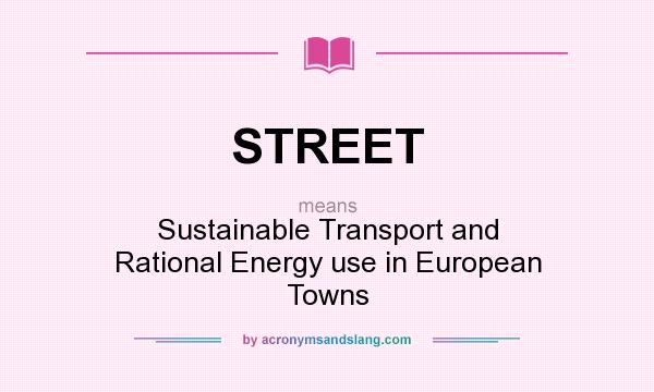 What does STREET mean? It stands for Sustainable Transport and Rational Energy use in European Towns