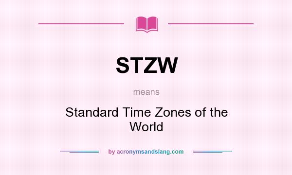 What does STZW mean? It stands for Standard Time Zones of the World