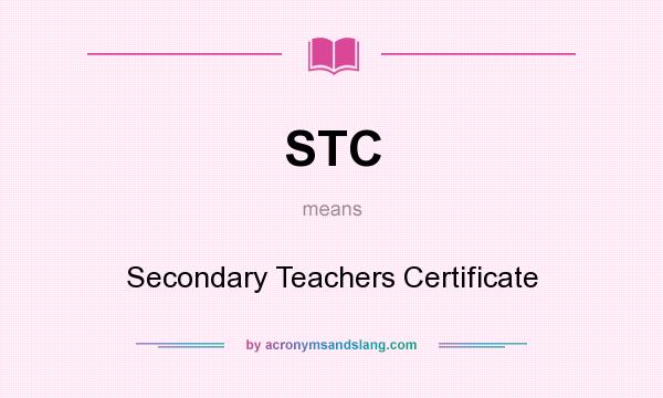 What does STC mean? It stands for Secondary Teachers Certificate