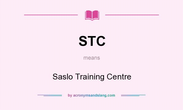 What does STC mean? It stands for Saslo Training Centre