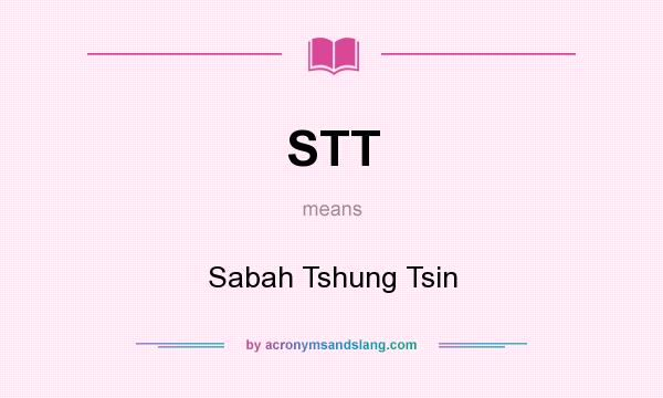 What does STT mean? It stands for Sabah Tshung Tsin