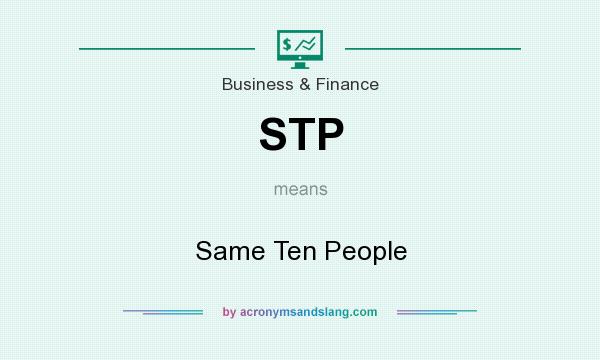 What does STP mean? It stands for Same Ten People