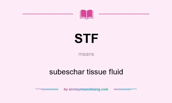 What does STF mean? It stands for subeschar tissue fluid