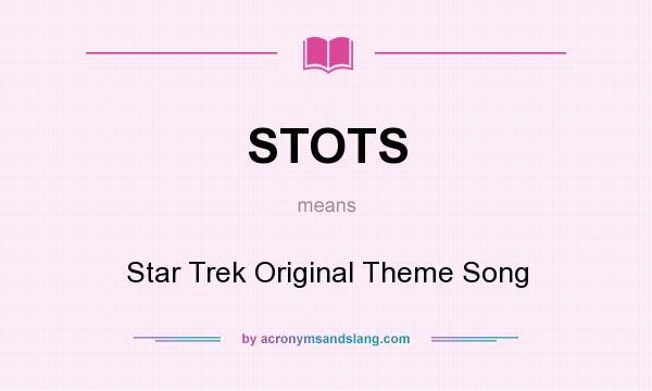 What does STOTS mean? It stands for Star Trek Original Theme Song
