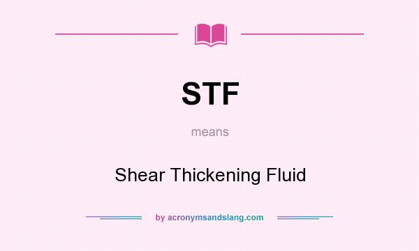 What does STF mean? It stands for Shear Thickening Fluid
