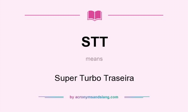 What does STT mean? It stands for Super Turbo Traseira