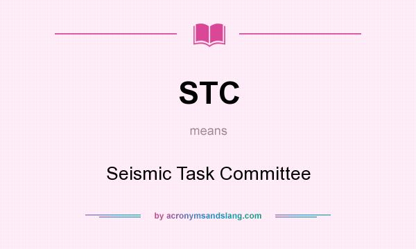 What does STC mean? It stands for Seismic Task Committee