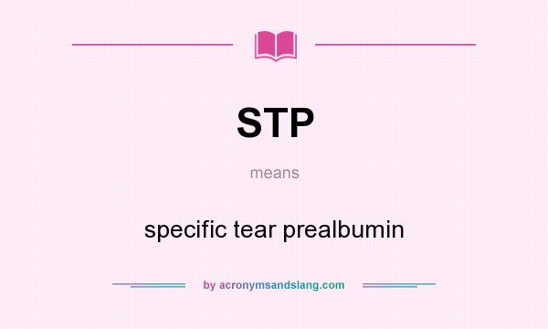 What does STP mean? It stands for specific tear prealbumin
