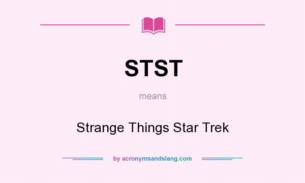 What does STST mean? It stands for Strange Things Star Trek