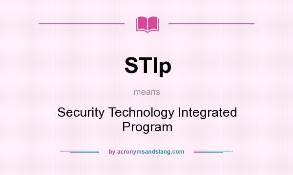 What does STIp mean? It stands for Security Technology Integrated Program