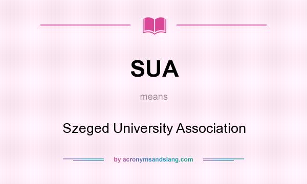 What does SUA mean? It stands for Szeged University Association