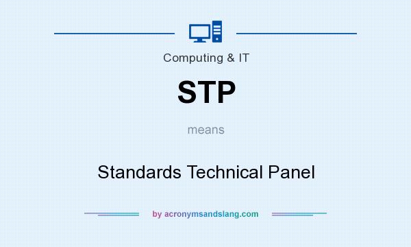 What does STP mean? It stands for Standards Technical Panel