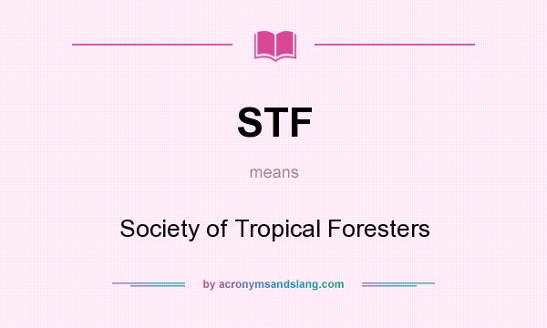 What does STF mean? It stands for Society of Tropical Foresters