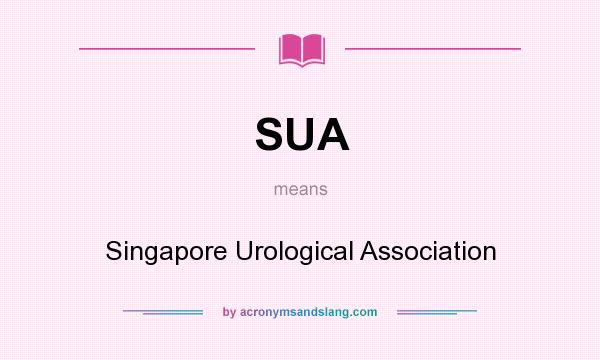 What does SUA mean? It stands for Singapore Urological Association