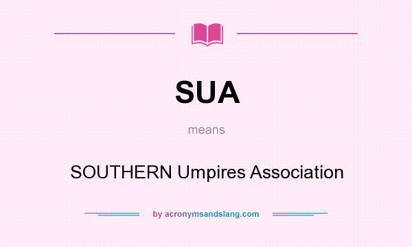 What does SUA mean? It stands for SOUTHERN Umpires Association