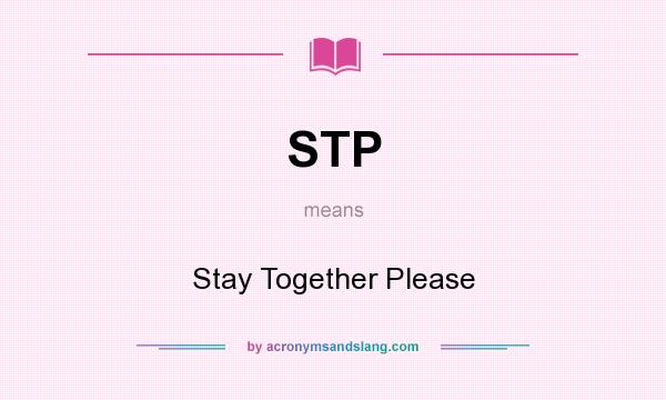 What does STP mean? It stands for Stay Together Please