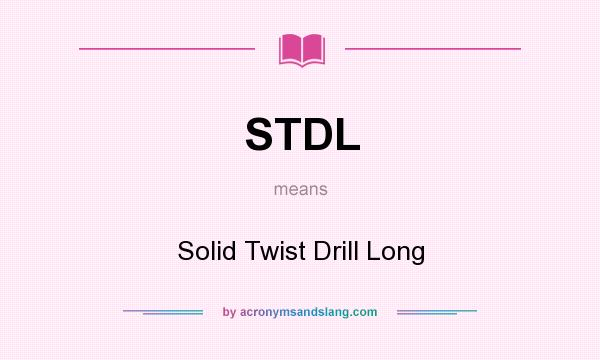 What does STDL mean? It stands for Solid Twist Drill Long