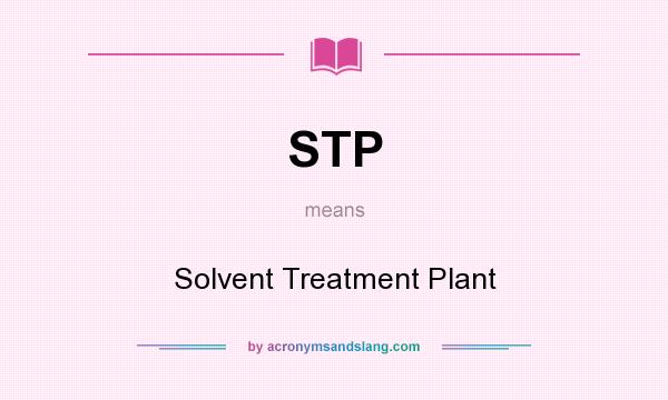 What does STP mean? It stands for Solvent Treatment Plant