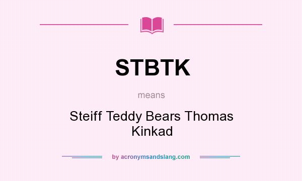 What does STBTK mean? It stands for Steiff Teddy Bears Thomas Kinkad