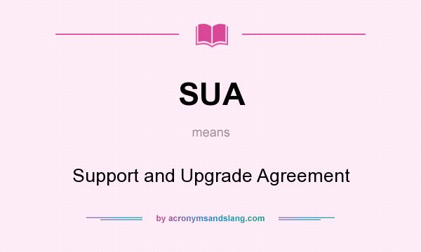 What does SUA mean? It stands for Support and Upgrade Agreement