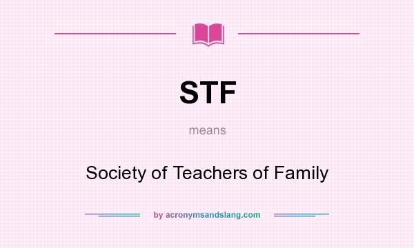 What does STF mean? It stands for Society of Teachers of Family
