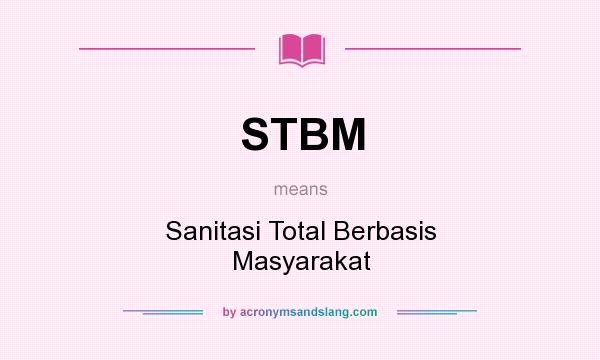 What does STBM mean? It stands for Sanitasi Total Berbasis Masyarakat