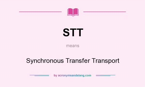 What does STT mean? It stands for Synchronous Transfer Transport