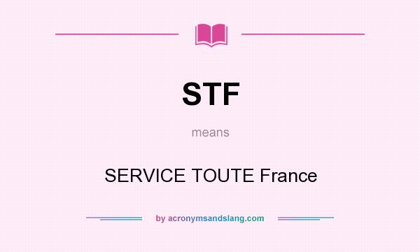 What does STF mean? It stands for SERVICE TOUTE France