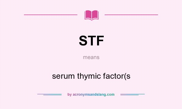 What does STF mean? It stands for serum thymic factor(s