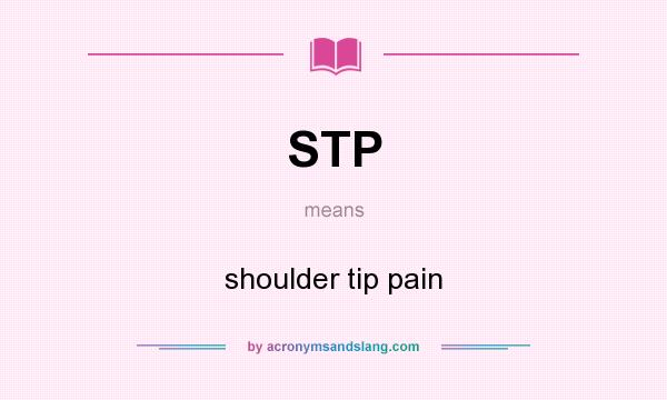 What does STP mean? It stands for shoulder tip pain