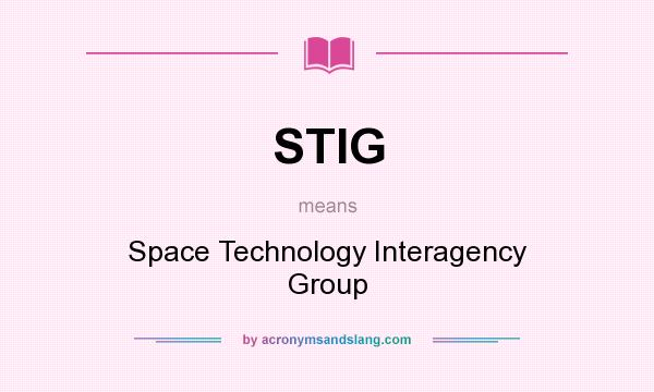 What does STIG mean? It stands for Space Technology Interagency Group