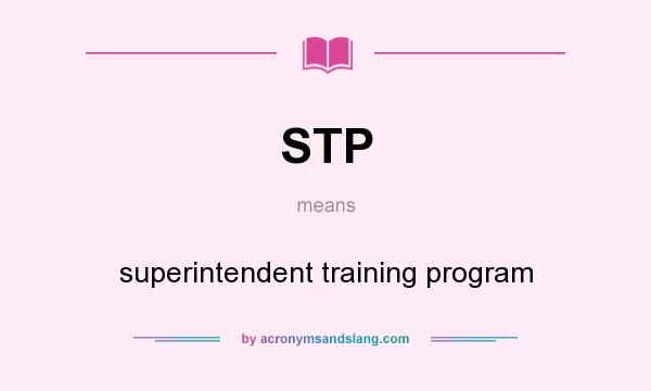 What does STP mean? It stands for superintendent training program