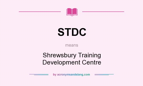 What does STDC mean? It stands for Shrewsbury Training Development Centre