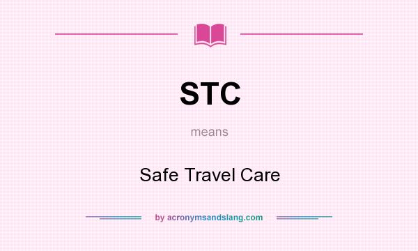 What does STC mean? It stands for Safe Travel Care