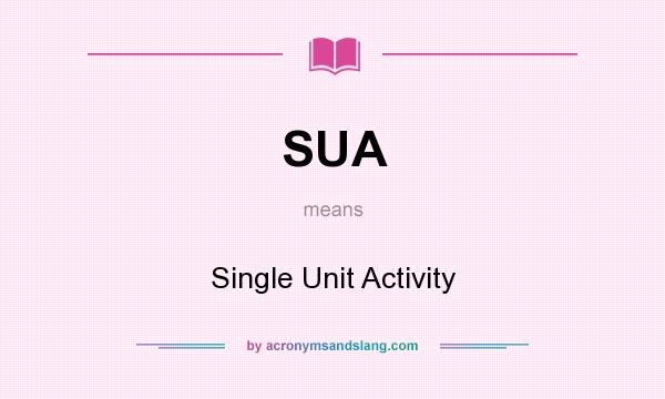 What does SUA mean? It stands for Single Unit Activity