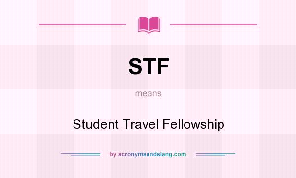 What does STF mean? It stands for Student Travel Fellowship