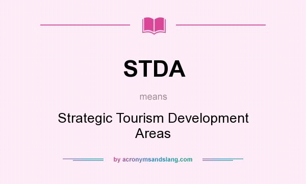 What does STDA mean? It stands for Strategic Tourism Development Areas