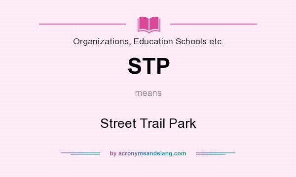 What does STP mean? It stands for Street Trail Park