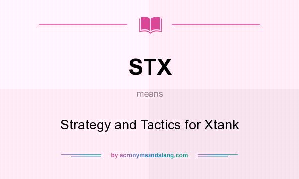 What does STX mean? It stands for Strategy and Tactics for Xtank