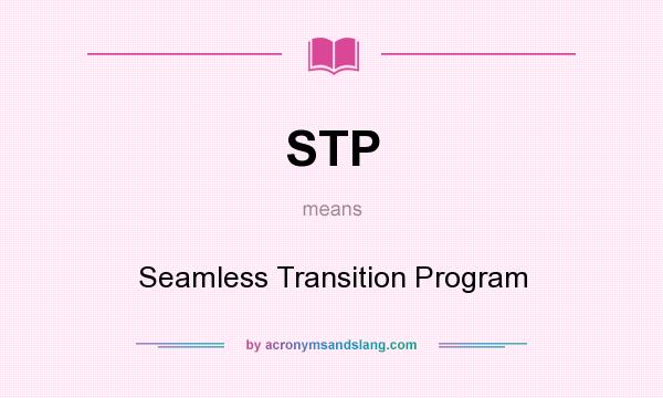 What does STP mean? It stands for Seamless Transition Program